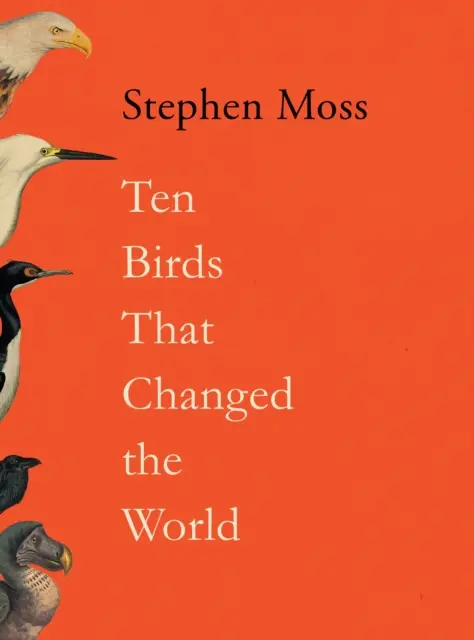 Desať vtákov, ktoré zmenili svet - Ten Birds That Changed the World