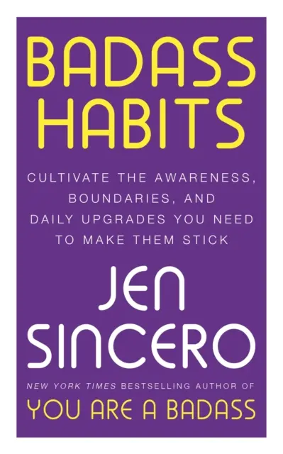 Drsňácke návyky - vypestujte si uvedomenie, hranice a každodenné zlepšenia, ktoré potrebujete, aby ste si ich osvojili - Badass Habits - Cultivate the Awareness, Boundaries, and Daily Upgrades You Need to Make Them Stick