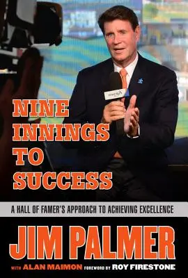 Jim Palmer: Nine Innings to Success: Prístup člena Siene slávy k dosahovaniu dokonalosti - Jim Palmer: Nine Innings to Success: A Hall of Famer's Approach to Achieving Excellence