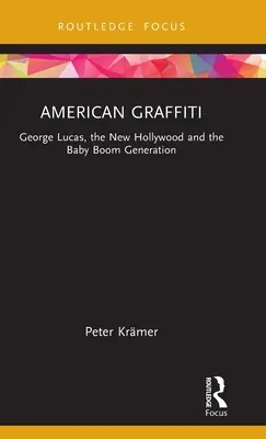 Americké graffiti: George Lucas, nový Hollywood a generácia baby boomu - American Graffiti: George Lucas, the New Hollywood and the Baby Boom Generation