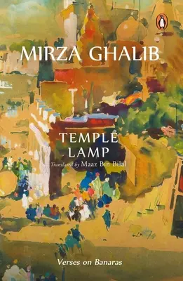 Chrámová lampa: Verše o Banáráse od Mirzu Asadulláha Bega Chána - Temple Lamp: Verses on Banaras by Mirza Asadullah Beg Khan