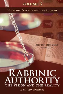 Rabínska autorita, zväzok 3, 3: Vízia a skutočnosť, Rozhodnutia Bejt din v angličtine - Halachický rozvod a Aguna - Rabbinic Authority, Volume 3, 3: The Vision and the Reality, Beit Din Decisions in English - Halakhic Divorce and the Agunah