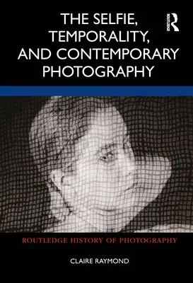 Selfie, dočasnosť a súčasná fotografia - The Selfie, Temporality, and Contemporary Photography