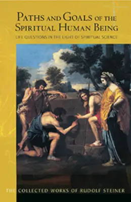 Cesty a ciele duchovnej ľudskej bytosti: Životné otázky vo svetle duchovnej vedy (Cw 125) - Paths and Goals of the Spiritual Human Being: Life Questions in the Light of Spiritual Science (Cw 125)