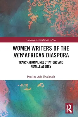 Spisovateľky novej africkej diaspóry: nadnárodné rokovania a ženská agentúra - Women Writers of the New African Diaspora: Transnational Negotiations and Female Agency