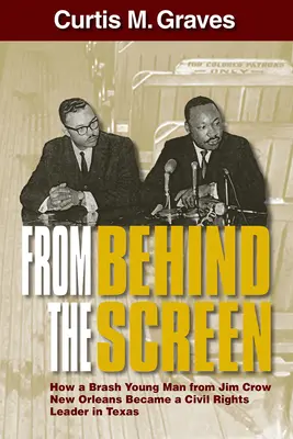 Spoza obrazovky: Ako sa drzý mladík z New Orleans, kde vládol Jim Crow, stal lídrom občianskych práv v Texase. - From Behind the Screen: How a Brash Young Man from Jim Crow New Orleans Became a Civil Rights Leader in Texas