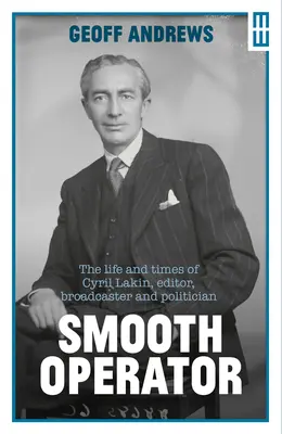 Hladký operátor: Život a doba Cyrila Lakina, redaktora, vysielateľa a politika - Smooth Operator: The Life and Times of Cyril Lakin, Editor, Broadcaster and Politician