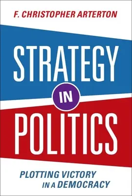 Stratégia v politike - plánovanie víťazstva v demokracii - Strategy in Politics - Plotting Victory in a Democracy