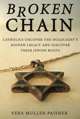 Pretrhnutá reťaz: Katolíci odhaľujú skryté dedičstvo holokaustu a objavujú svoje židovské korene - Broken Chain: Catholics Uncover the Holocaust's Hidden Legacy and Discover Their Jewish Roots