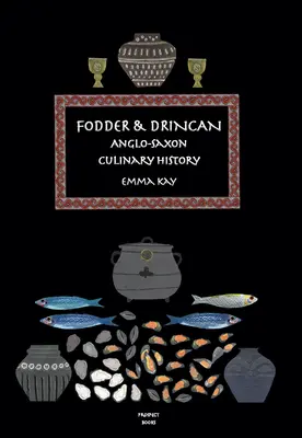 Krmivo & Drincan: Anglo-saská kulinárska história - Fodder & Drincan: Anglo-Saxon Culinary History