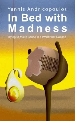 V posteli so šialenstvom: Pokusy o zmysel vo svete, ktorý nemá zmysel - In Bed with Madness: Trying to Make Sense in a World That Doesn't