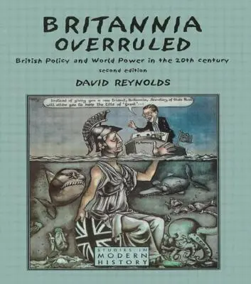 Prekonaná Británia: Britská politika a svetová moc v dvadsiatom storočí - Britannia Overruled: British Policy and World Power in the Twentieth Century
