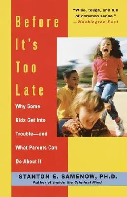 Skôr než bude neskoro: Prečo sa niektoré deti dostávajú do problémov - a čo s tým môžu urobiť rodičia - Before It's Too Late: Why Some Kids Get Into Trouble--And What Parents Can Do about It