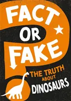 Fakt alebo faloš?: Pravda o dinosauroch - Fact or Fake?: The Truth About Dinosaurs