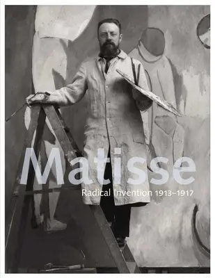 Matisse: Radikálna invencia, 1913 - 1917 - Matisse: Radical Invention, 1913-1917