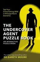 Kniha hádaniek o tajnom agentovi - otestujte si svoje schopnosti riešiť zločiny v 8 scenároch únikovej miestnosti - Undercover Agent Puzzle Book - Test Your Crime-Solving Skills in 8 Escape Room Scenarios