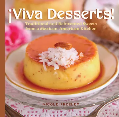 Viva dezerty!: Desses: Tradičné a vynovené sladkosti z mexicko-americkej kuchyne - Viva Desserts!: Traditional and Reinvented Sweets from a Mexican-American Kitchen