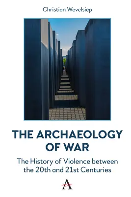 Archeológia vojny: Dejiny násilia v 20. a 21. storočí - The Archaeology of War: The History of Violence Between the 20th and 21st Centuries