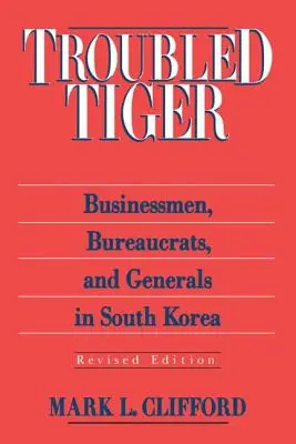 Problémový tiger: Podnikatelia, byrokrati a generáli v Južnej Kórei - Troubled Tiger: Businessmen, Bureaucrats and Generals in South Korea