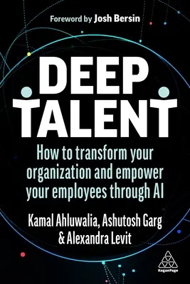 Hlboké talenty: Ako transformovať svoju organizáciu a posilniť postavenie zamestnancov prostredníctvom umelej inteligencie - Deep Talent: How to Transform Your Organization and Empower Your Employees Through AI