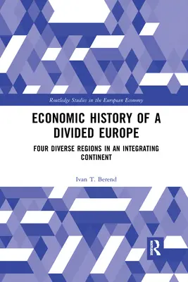 Hospodárske dejiny rozdelenej Európy: Štyri rôznorodé regióny na integrujúcom sa kontinente - Economic History of a Divided Europe: Four Diverse Regions in an Integrating Continent
