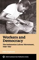Robotníci a demokracia - indonézske robotnícke hnutie v rokoch 1949 - 1957 - Workers and Democracy - The Indonesian Labour Movement, 1949-1957