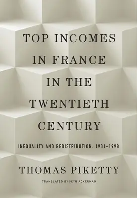 Najvyššie príjmy vo Francúzsku v dvadsiatom storočí: Nerovnosť a prerozdeľovanie v rokoch 1901 - 1998 - Top Incomes in France in the Twentieth Century: Inequality and Redistribution, 1901-1998