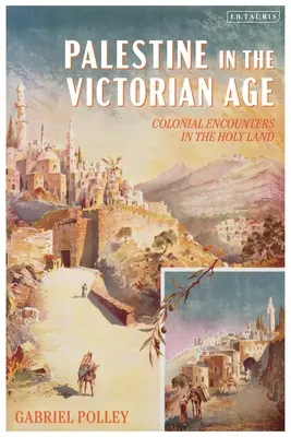 Palestína vo viktoriánskom veku: Koloniálne stretnutia vo Svätej zemi - Palestine in the Victorian Age: Colonial Encounters in the Holy Land