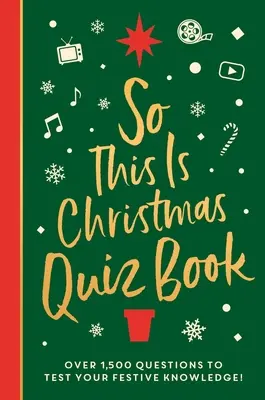 Kniha kvízov Tak toto sú Vianoce: Viac ako 1 500 otázok o všetkých sviatočných veciach, od filmov po hudbu! - So This Is Christmas Quiz Book: Over 1,500 Questions on All Things Festive, from Movies to Music!