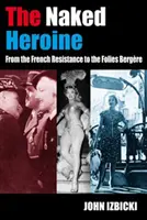 Nahá hrdinka - od francúzskeho odboja po Folies Bergere - Naked Heroine - From the French Resistance to the Folies Bergere