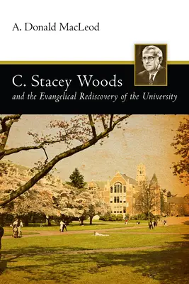 C. Stacey Woods a evanjelické znovuobjavenie univerzity - C. Stacey Woods and the Evangelical Rediscovery of the University