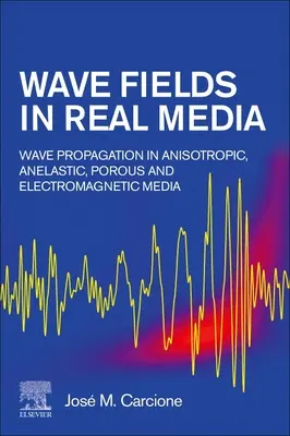 Vlnové polia v reálnych médiách: Vlny sa šíria v anizotropných, nepružných, poréznych a elektromagnetických médiách. - Wave Fields in Real Media: Wave Propagation in Anisotropic, Anelastic, Porous and Electromagnetic Media
