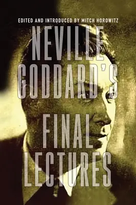 Posledné prednášky Nevilla Goddarda - Neville Goddard's Final Lectures