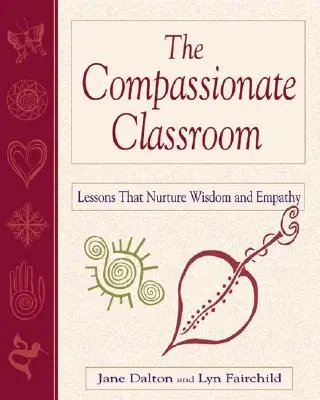 Súcitná trieda: Hodiny, ktoré vychovávajú k múdrosti a empatii - The Compassionate Classroom: Lessons That Nurture Wisdom and Empathy