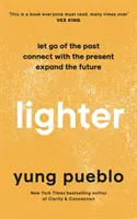 Lighter - Nechajte odísť minulosť, spojte sa s prítomnosťou a rozšírte budúcnosť - Lighter - Let Go of the Past, Connect with the Present, and Expand The Future
