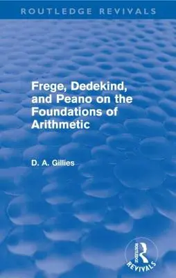 Frege, Dedekind a Peano o základoch aritmetiky (Routledge Revivals) - Frege, Dedekind, and Peano on the Foundations of Arithmetic (Routledge Revivals)