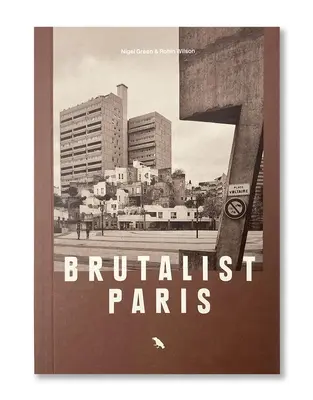 Brutalistický Paríž: Poválečná brutalistická architektúra v Paríži a okolí - Brutalist Paris: Post-War Brutalist Architecture in Paris and Environs