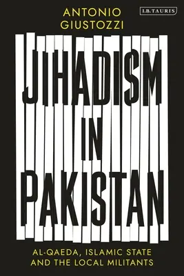 Džihádizmus v Pakistane: Al-Káida, Islamský štát a miestni militanti - Jihadism in Pakistan: Al-Qaeda, Islamic State and the Local Militants