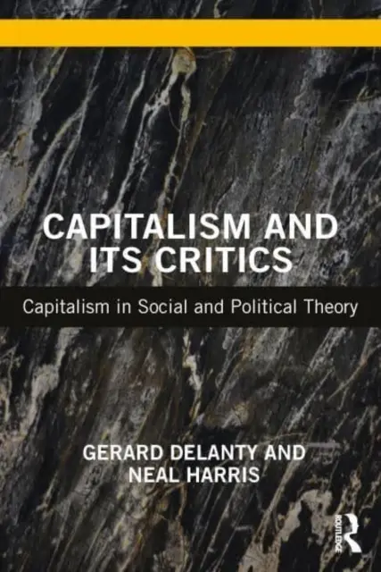 Kapitalizmus a jeho kritici: Kapitalizmus v sociálnej a politickej teórii. - Capitalism and Its Critics: Capitalism in Social and Political Theory