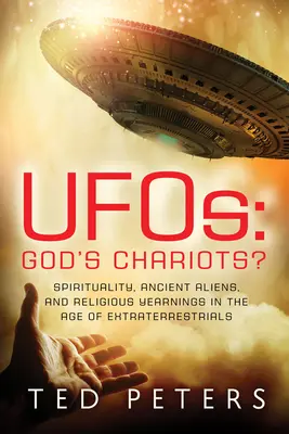 Ufos: Božie vozy? Duchovnosť, starovekí mimozemšťania a náboženské túžby vo veku mimozemšťanov - Ufos: God's Chariots?: Spirituality, Ancient Aliens, and Religious Yearnings in the Age of Extraterrestrials