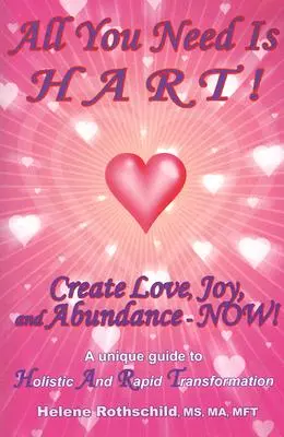 Všetko, čo potrebujete, je HART!: Vytvorte si lásku, radosť a hojnosť - teraz! - All You Need Is HART!: Create Love, Joy, and Abundance--Now!