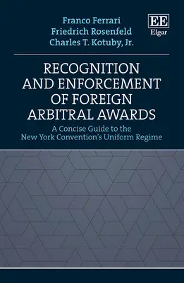 Uznávanie a výkon cudzích rozhodcovských rozsudkov - stručný sprievodca jednotným režimom Newyorského dohovoru - Recognition and Enforcement of Foreign Arbitral Awards - A Concise Guide to the New York Convention's Uniform Regime