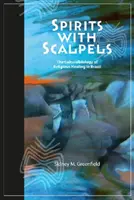 Duchovia so skalpelmi: Kultúrna biológia náboženského liečiteľstva v Brazílii - Spirits with Scalpels: The Cultural Biology of Religious Healing in Brazil