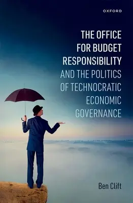 Úrad pre rozpočtovú zodpovednosť a politika technokratického riadenia hospodárstva - Office for Budget Responsibility and the Politics of Technocratic Economic Governance