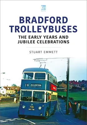 Bradfordské trolejbusy: Prvé roky a oslavy jubilea - Bradford Trolleybuses: The Early Years and Jubilee Celebrations