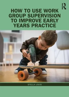 Ako využiť supervíziu pracovnej skupiny na zlepšenie praxe v ranom detstve - How to Use Work Group Supervision to Improve Early Years Practice
