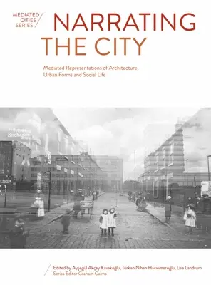Rozprávanie o meste: Vychádzajúc z toho, čo sa deje v architektúre, mestských formách a spoločenskom živote - Narrating the City: Mediated Representations of Architecture, Urban Forms and Social Life