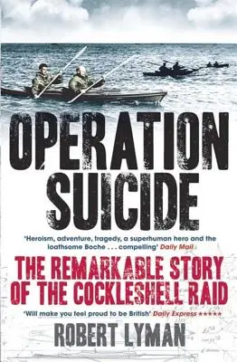 Operácia samovražda: Pozoruhodný príbeh náletu na Kohútovu ulitu - Operation Suicide: The Remarkable Story of the Cockleshell Raid