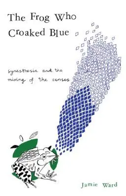 Žaba, ktorá kvákala modro: Synestézia a miešanie zmyslov - The Frog Who Croaked Blue: Synesthesia and the Mixing of the Senses