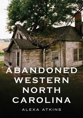 Opustená západná Severná Karolína: Ozveny v architektúre - Abandoned Western North Carolina: Echoes in the Architecture